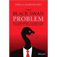 The Black Swan Problem Risk Management Strategies for a World of Wild Uncertainty