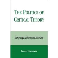 The Politics of Critical Theory Language/Discourse/Society