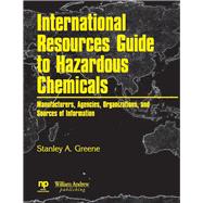 International Resources Guide to Hazardous Chemicals : Manufacturers, Agencies. Organizations, and Useful Sources of Information