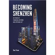 Becoming Shenzhen 40 Years of Financial Reform and Opening-up