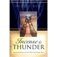 Incense and Thunder Experience Intimacy and Power with God Through Prayer