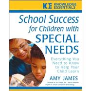School Success for Children with Special Needs : Everything You Need to Know to Help Your Child Learn