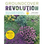 Groundcover Revolution How to use sustainable, low-maintenance, low-water groundcovers to replace your turf - 40 alternative choices for: - No Mowing. - No fertilizing. - No pesticides. - No problem!,9780760378151
