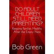 Do Adult Children Still Need Parenting? : Keeping Families Healthy after the Empty Nest