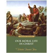 Our Moral Life in Christ – Textbook (Revised Edition)