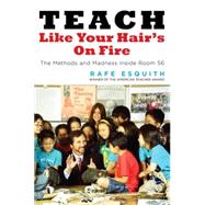 Teach Like Your Hair's on Fire : The Methods and Madness Inside Room 56