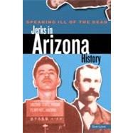 Speaking Ill of the Dead: Jerks in Arizona History