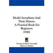 Model Aeroplanes and Their Motors : A Practical Book for Beginners (1916)