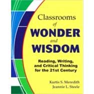 Classrooms of Wonder and Wisdom : Reading, Writing, and Critical Thinking for the 21st Century