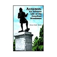 Audubon: An Intimate Life of the American Woodsman