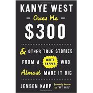 Kanye West Owes Me $300