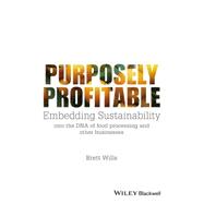Purposely Profitable Embedding Sustainability into the DNA of Food Processing and other Businesses