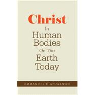 Christ In Human Bodies On The Earth Today