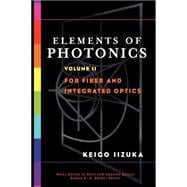 Elements of Photonics, Volume II For Fiber and Integrated Optics