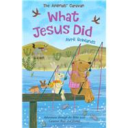 What Jesus Did Adventures through the Bible with Caravan Bear and friends