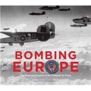 Bombing Europe The Illustrated Exploits of the Fifteenth Air Force