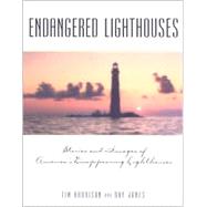 Endangered Lighthouses : The Plight of 50 American Lights and the Efforts Being Made to Save Them