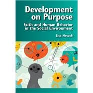 Development on Purpose: Faith and Human Behavior in the Social Environment (2019)