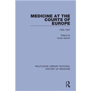Medicine at the Courts of Europe: 1500-1837