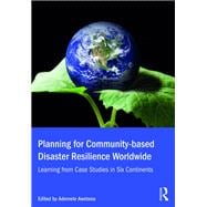 Planning for Community-based Disaster Resilience Worldwide: Learning from Case Studies in Six Continents