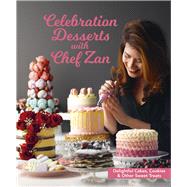 Celebration Desserts with Chef Zan Delightful cakes, cookies & other sweet treats,9789814828154