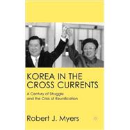 Korea in the Cross Currents A Century of Struggle and the Crisis of Reunification