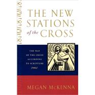 The New Stations of the Cross The Way of the Cross According to Scripture