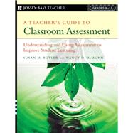 A Teacher's Guide to Classroom Assessment: Understanding and Using Assessment to Improve Student Learning