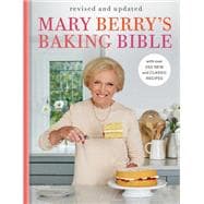 Mary Berry's Baking Bible: Revised and Updated With Over 250 New and Classic Recipes