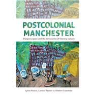Postcolonial Manchester Diaspora Space and the Devolution of Literary Culture