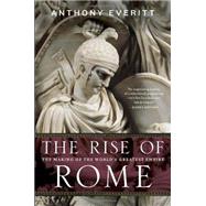 The Rise of Rome The Making of the World's Greatest Empire