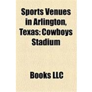 Sports Venues in Arlington, Texas : Cowboys Stadium, Rangers Ballpark in Arlington, Arlington Stadium, New Texas - Arlington Arena, Texas Hall