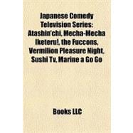 Japanese Comedy Television Series : Atashin'chi, Mecha-Mecha Iketeru!, the Fuccons, Vermilion Pleasure Night, Sushi Tv, Marine a Go Go