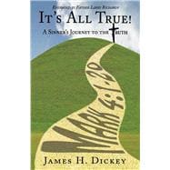 It's All True! A Sinner's Journey to the Truth