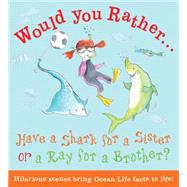 Would You Rather Have a Shark for a Sister or a Ray for a Brother? Pick your answer and learn about sharks!
