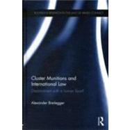 Cluster Munitions and International Law: Disarmament With a Human Face?