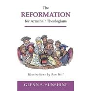 The Reformation for Armchair Theologians