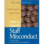 How to Handle Staff Misconduct : A Practical Guide for School Principals and Supervisors