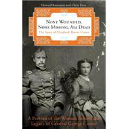 None Wounded, None Missing, All Dead The Story of Elizabeth Bacon Custer