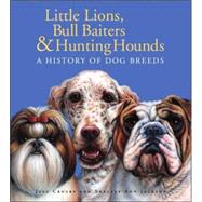 Little Lions, Bull Baiters & Hunting Hounds A History of Dog Breeds