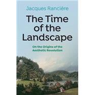 The Time of the Landscape On the Origins of the Aesthetic Revolution