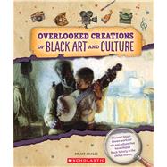 Overlooked Creations of Black Art and Culture (From the Archives)