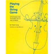 Playing the String Game : Strategies for Teaching Cello and Strings