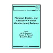 Planning, Design, and Analysis of Cellular Manufacturing Systems