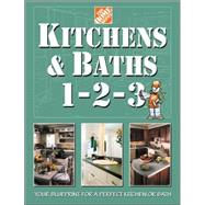 Kitchens & Baths 1-2-3: Your Blueprint for a Perfect Kitchen or Bath