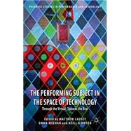The Performing Subject in the Space of Technology Through the Virtual, Towards the Real