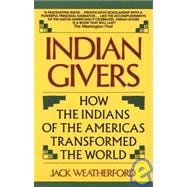 Indian Givers: How the Indians of the Americas Transformed the World