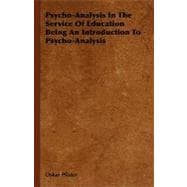 Psycho-analysis in the Service of Education Being an Introduction to Psycho-analysis