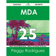 Mda 25 Success Secrets: 25 Most Asked Questions on Mda