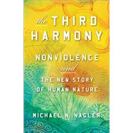 The Third Harmony Nonviolence and the New Story of Human Nature